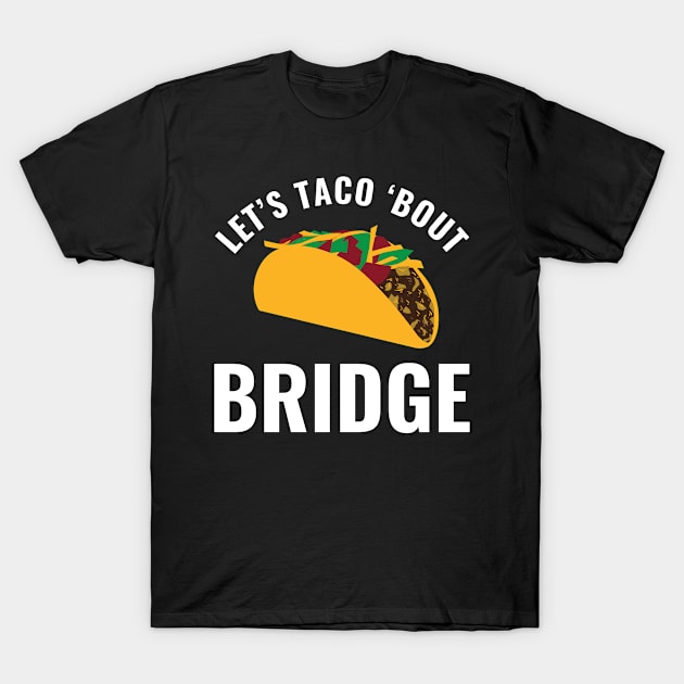 Let's Taco Bout Bridge Funny Bridge Player T-Shirt by Dr_Squirrel